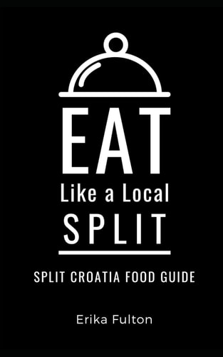 Eat Like a Local- Split Split Croatia Food Guide