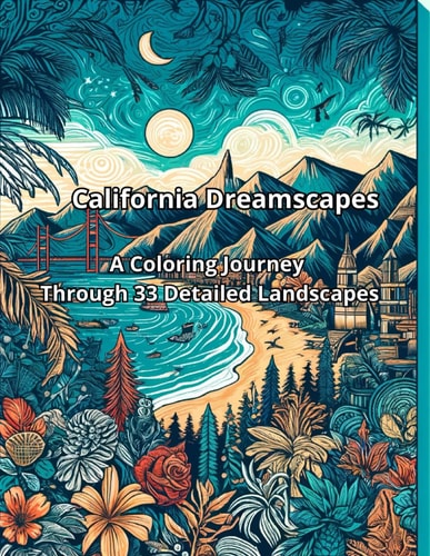 California Dreamscapes A Coloring Journey Through 33 Detailed Landscapes