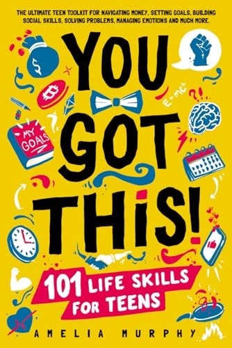 You Got This! 101 Life Skills for Teens Boost Self Esteem, Self Help Gift for Young Adults and Tweens