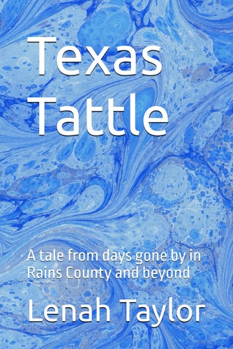 Texas Tattle A Tale from Days Gone by in Rains County and Beyond