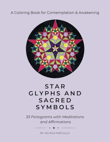 Star Glyphs and Sacred Symbols A Coloring Book for Contemplation & Awakening: 33 Pictograms with Meditations and Affirmations