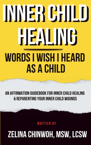 Inner Child Healing- Words I Wish I Heard as A Child An Affirmation Guidebook for Inner Child Healing & Reparenting Your Inner Child Wounds