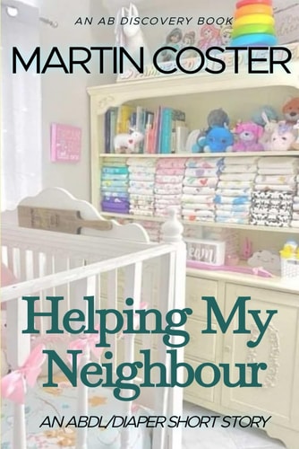 Helping My Neighbour An ABDL/Diaper/Sissy Baby Story