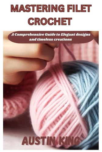 Mastering Filet Crochet A Comprehensive Guide to Elegant Designs and Timeless Creations