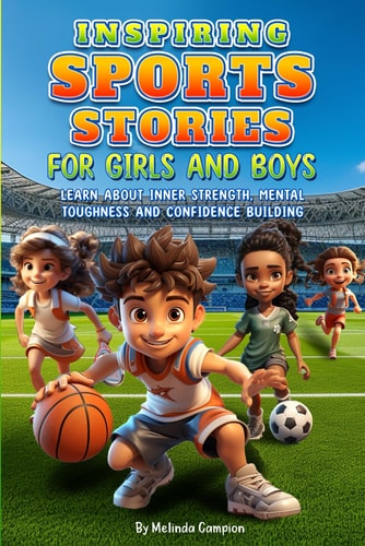 Inspiring Sports Stories for Girls and Boys Learn about Inner Strength, Mental Toughness and Confidence Building