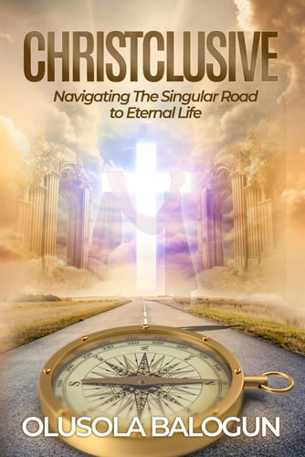 Christclusive Navigating the Singular Road to Eternal Life