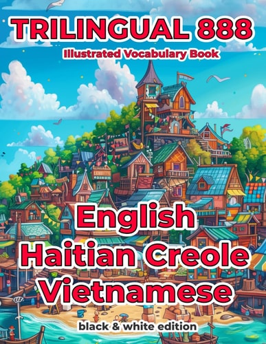 Trilingual 888 English Haitian Creole Vietnamese Illustrated Vocabulary Book Help Your Child Become Multilingual with Efficiency