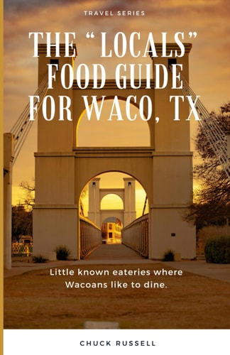 The "Locals" Food Guide for Waco, TX Little Known Eateries where Wacoans Like to Dine