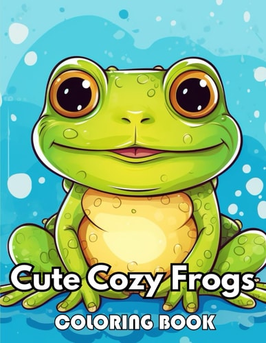 Cute Cozy Frogs Coloring Book 100+ New Designs Great Gifts for All Fans