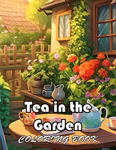 Tea in the Garden Coloring Book New and Exciting Designs Suitable for All Ages