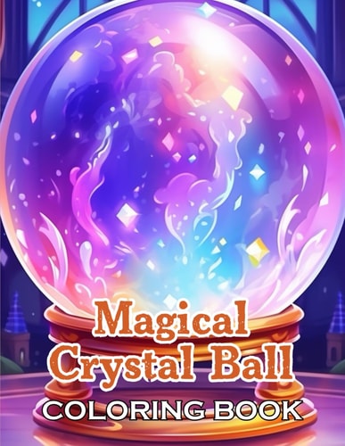 Magical Crystal Ball Coloring Book Unique and Beautiful Designs for All Fans