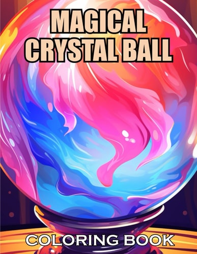 Magical Crystal Ball Coloring Book 100+ Amazing Coloring Pages for All Ages
