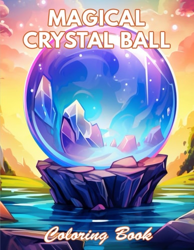 Magical Crystal Ball Coloring Book 100+ New and Exciting Designs