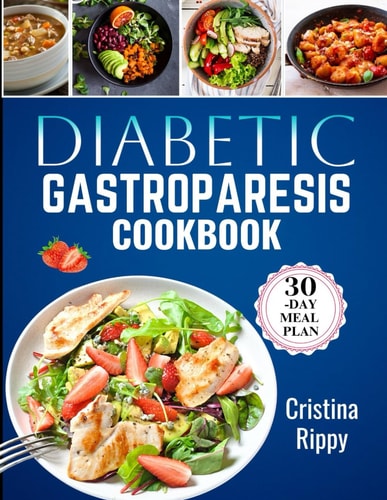 Diabetic Gastroperosis Cookbook Delicious Recipes, Expert Tips, and a Complete Guide to Managing Your Symptoms