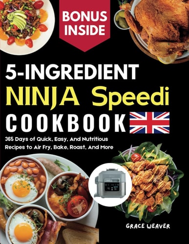 5 Ingredient Ninja Speedi Cookbook 365 Days of Quick, Easy, And Nutritious Recipes to Air Fry, Bake, Roast, And More