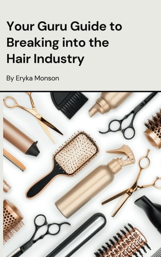 Your Guru Guide for Breaking Into the Hair Industry
