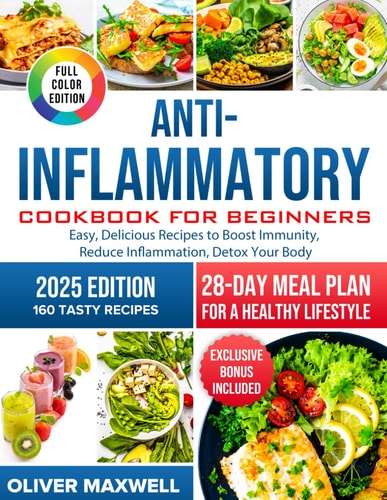 Anti-Inflammatory Cookbook for Beginners Easy, Delicious Recipes to Boost Immunity, Reduce Inflammation, and Detox Your Body. 28-Day Meal Plan for a Healthy Lifestyle