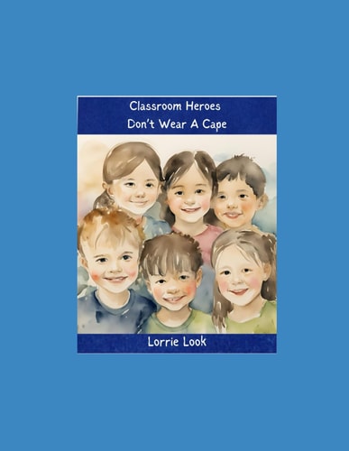 Classroom Heroes Don't Wear A Cape