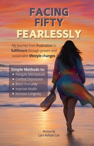 Facing Fifty Fearlessly My Journey from Frustration to Fulfillment Through Proven and Sustainable Lifestyle Changes