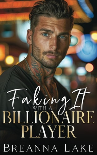 Faking It With A Billionaire Player A Best Friend's Brother, Enemies to Lovers Romance