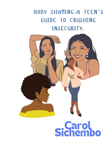 Body Shaming A Teen's Guide to Crushing Insecurity.
