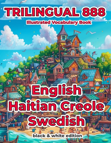 Trilingual 888 English Haitian Creole Swedish Illustrated Vocabulary Book Help Your Child Become Multilingual with Efficiency