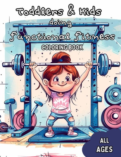 Toddlers and Kids Doing Functional Fitness A Fun and Encouraging Coloring Book for Healthy Youths