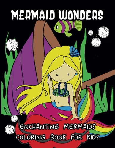 Mermaid Wonders Enchanting Mermaids Coloring Book For Kids Ages 4-8, 9-12