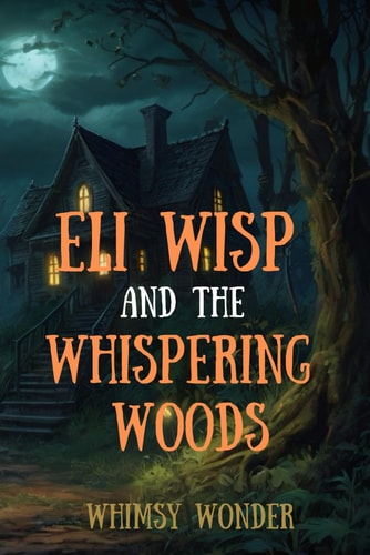 Eli Wisp and the Whispering Woods Horror Tales for Kids