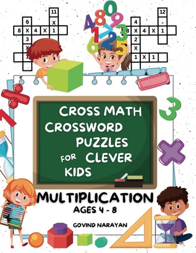 Cross Math Crossword Puzzles for Clever Kids Multiplication Ages 4 to 8: (Preschool, Kindergarten, Grade 1-3) - Includes 100 Puzzles with Clues and Answers
