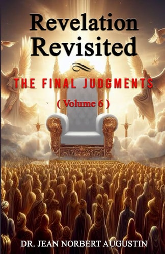 Revelation Revisited Volume 6 The Final Judgments
