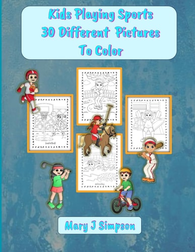 Kids Playing Sports 30 Different Pictures To Color 30 Pages with Pictures of Different Sports Anyone Can Enjoy Coloring
