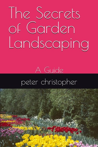 The Secrets of Garden Landscaping A Guide