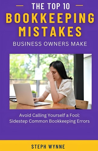 The Top 10 Bookkeeping Mistakes Business Owners Make Avoid Common Pitfalls and Achieve Financial Success