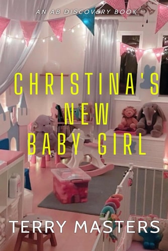 Christina's New Baby Girl An ABDL/FemDom/Sissy Baby Story