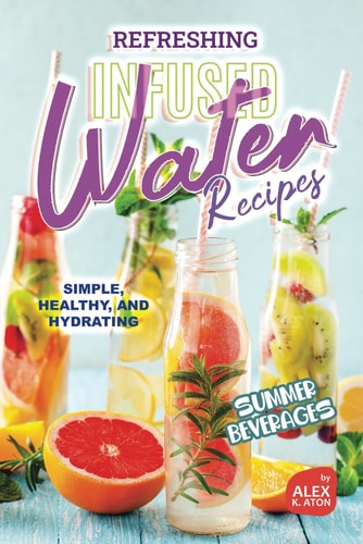 Refreshing Infused Water Recipes Simple, Healthy, and Hydrating Summer Beverages