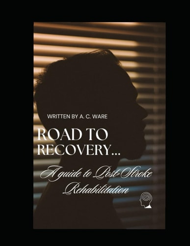 Road to Recovery A Guide to Post-Stroke Rehabilitation