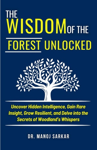 The Wisdom of the Forest Unlocked Uncover Hidden Intelligence, Gain Rare Insight, Grow Resilient, and Delve Into the Secrets of Woodland's Whispers