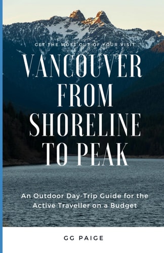 Vancouver, From Shoreline to Peak An Outdoor Day-Trip Guide for the Active Traveller on a Budget