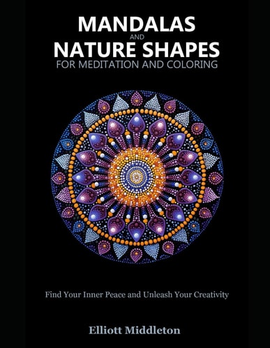 Mandalas and Nature Shapes for Meditation and Coloring