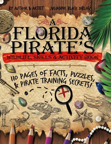 A Florida Pirate's Wildlife, Skills & Activity Book 110 Pages of Facts, Puzzles & Pirate Training Secrets