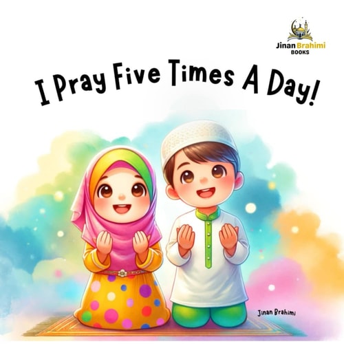 I Pray Five Times A Day! Fun Islamic Book For Children About Salat With Coloring Pages