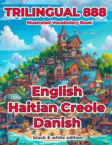 Trilingual 888 English Haitian Creole Danish Illustrated Vocabulary Book Help Your Child Become Multilingual with Efficiency
