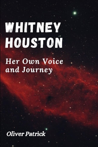 Whitney Houston Her Own Voice and Journey