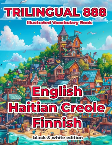 Trilingual 888 English Haitian Creole Finnish Illustrated Vocabulary Book Help Your Child Become Multilingual with Efficiency