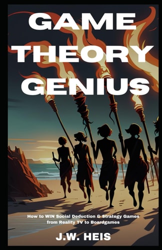 Game Theory Genius How to Win Social Deduction & Strategy Games from Boardgames to Reality TV