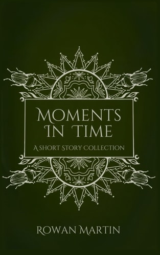 Moments in Time A Short Story Collection