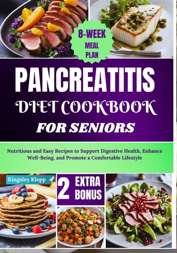 Pancreatitis Diet Cookbook for Seniors Nutritious and Easy Recipes to Support Digestive Health, Enhance Well-Being, and Promote a Comfortable Lifestyle