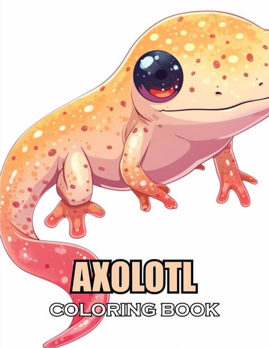 Axolotl Coloring Book 100+ New and Exciting Designs Suitable for All Ages