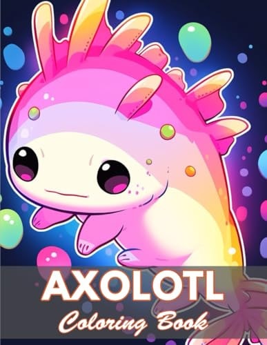Axolotl Coloring Book New and Exciting Designs Coloring Pages